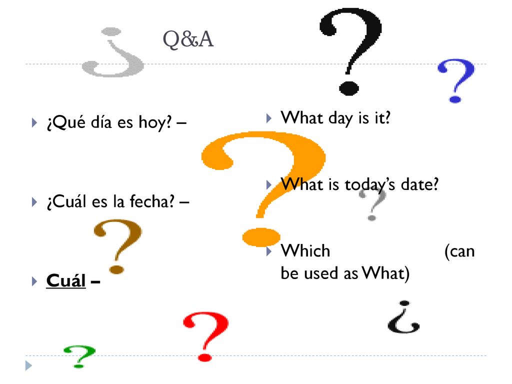 Q&A ¿Qué día es hoy – ¿Cuál es la fecha – Cuál – What day is it