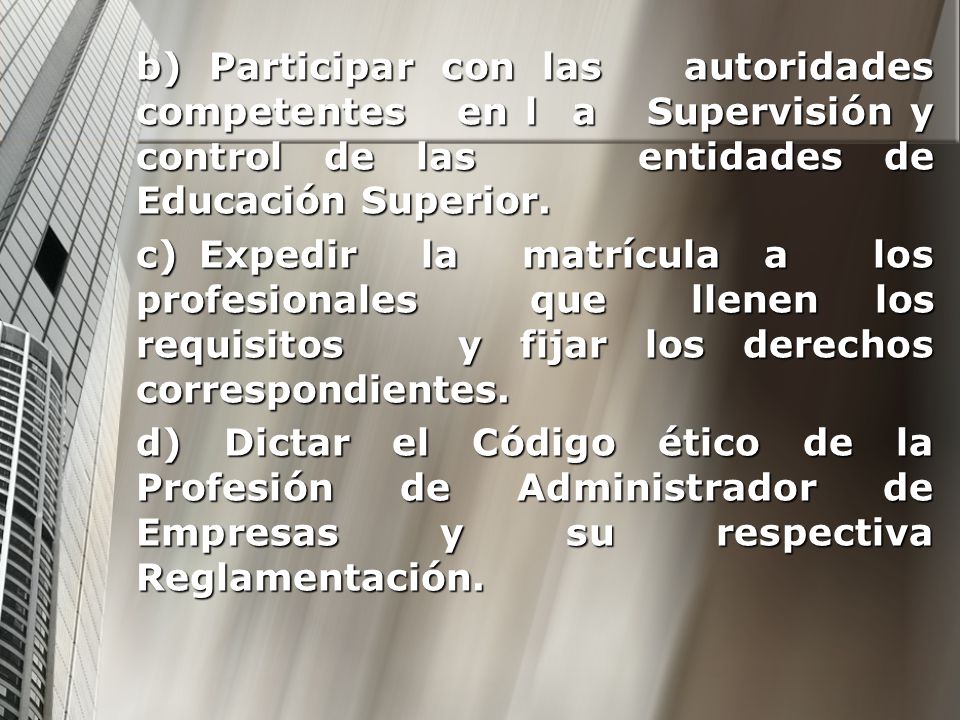 b) Participar con las autoridades competentes en l a Supervisión y control de las entidades de Educación Superior.