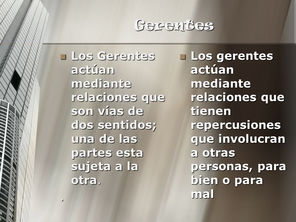 Gerentes Los Gerentes actúan mediante relaciones que son vías de dos sentidos; una de las partes esta sujeta a la otra.