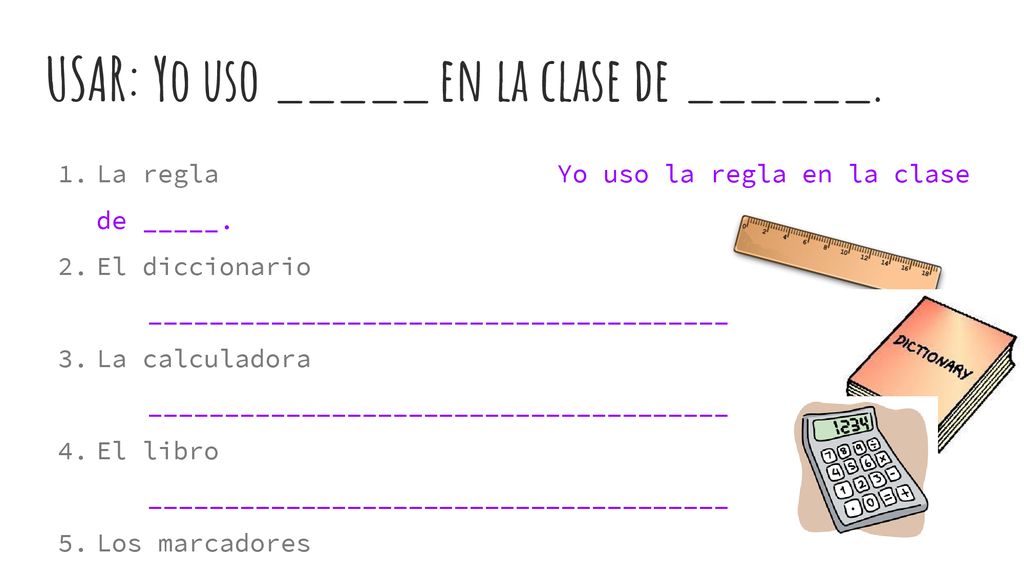 USAR: Yo uso _____ en la clase de ______.