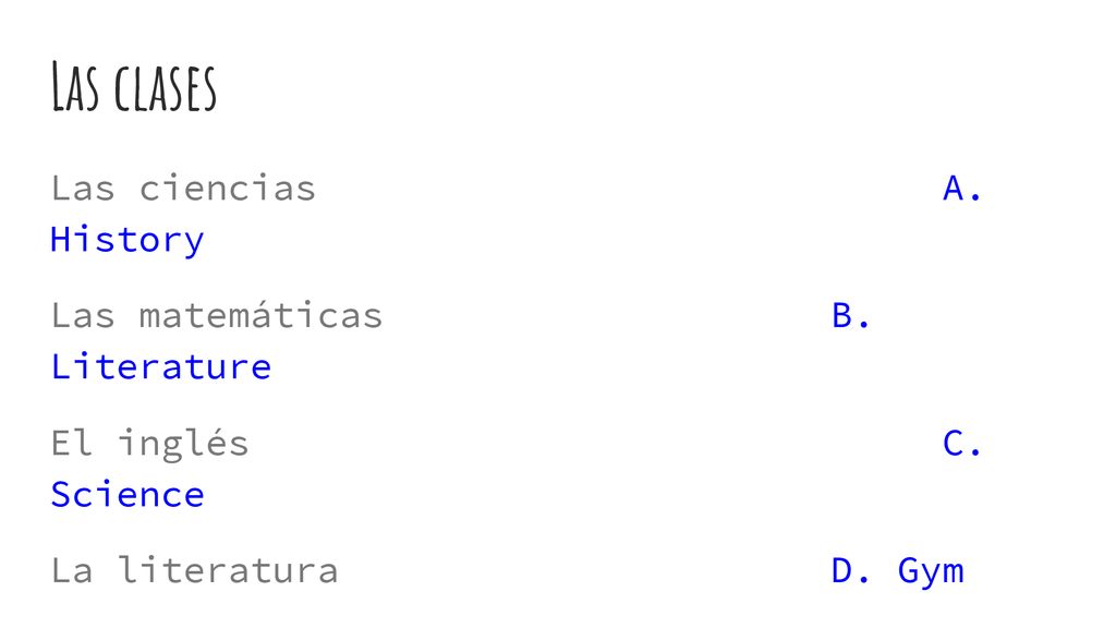 Las clases Las ciencias A. History Las matemáticas B. Literature