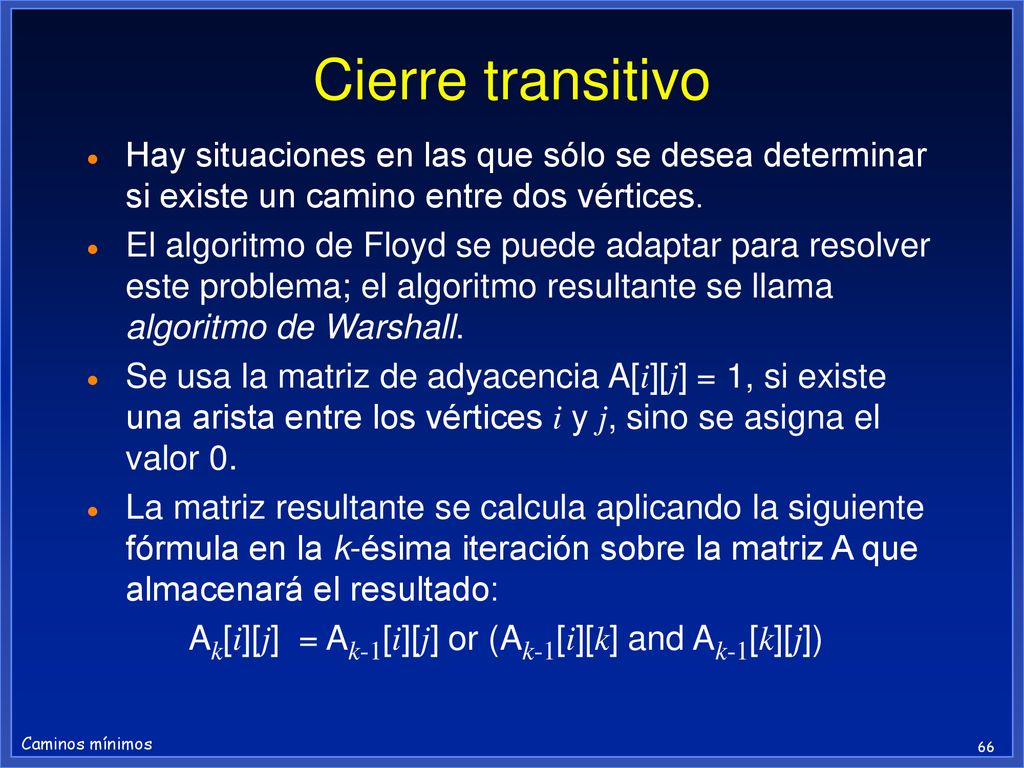 Cierre transitivo Hay situaciones en las que sólo se desea determinar si existe un camino entre dos vértices.