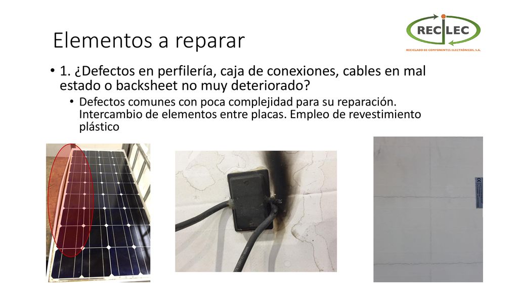 Elementos a reparar 1. ¿Defectos en perfilería, caja de conexiones, cables en mal estado o backsheet no muy deteriorado