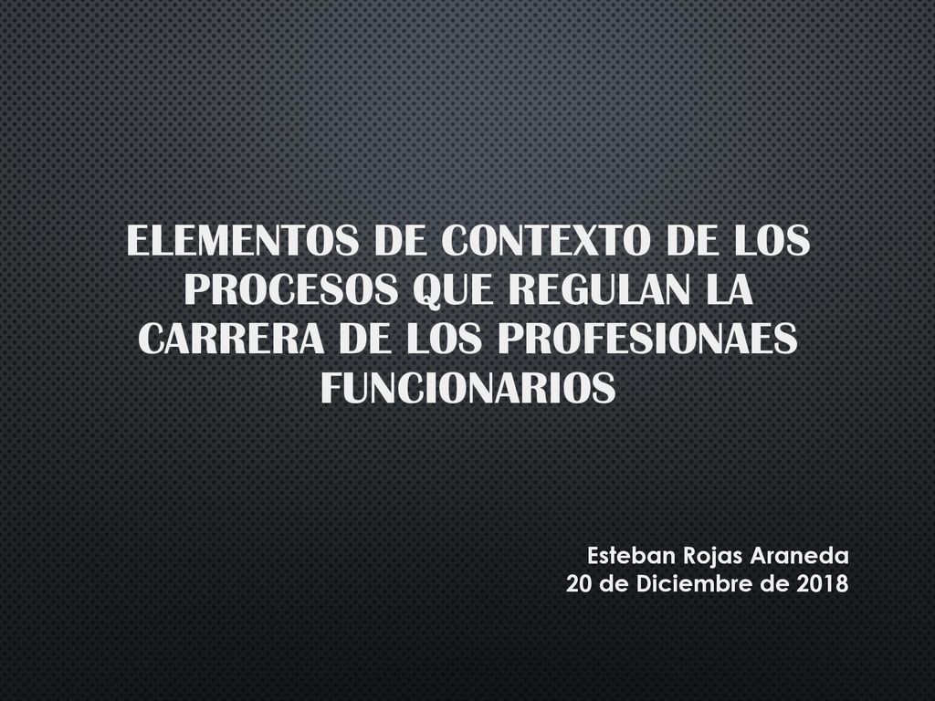 ELEMENTOS DE CONTEXTO DE LOS PROCESOS QUE REGULAN LA CARRERA DE LOS PROFESIONAES FUNCIONARIOS