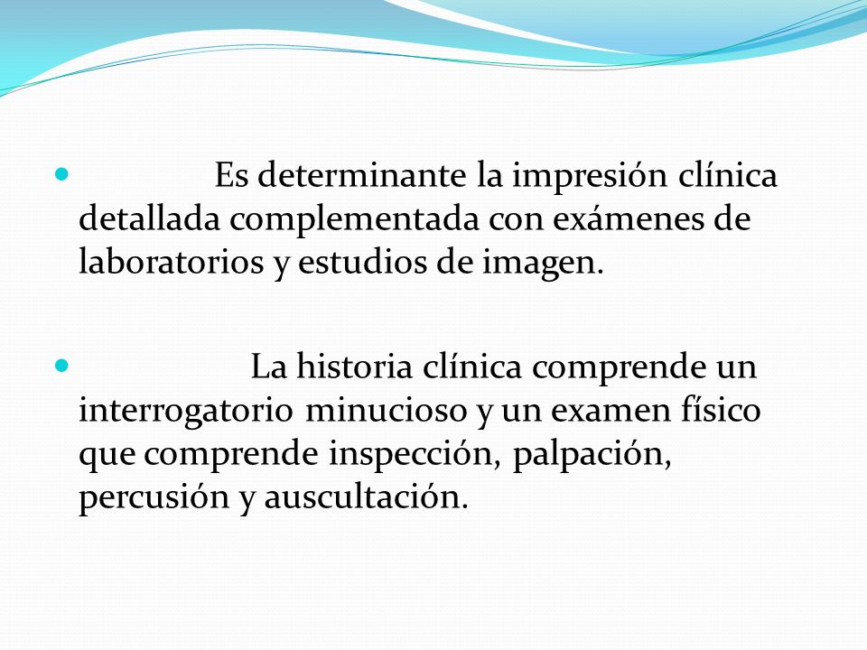 Es determinante la impresión clínica detallada complementada con exámenes de laboratorios y estudios de imagen.