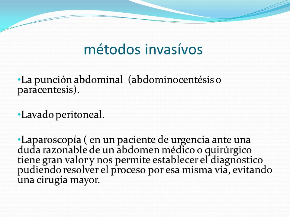 métodos invasívos La punción abdominal (abdominocentésis o paracentesis). Lavado peritoneal.