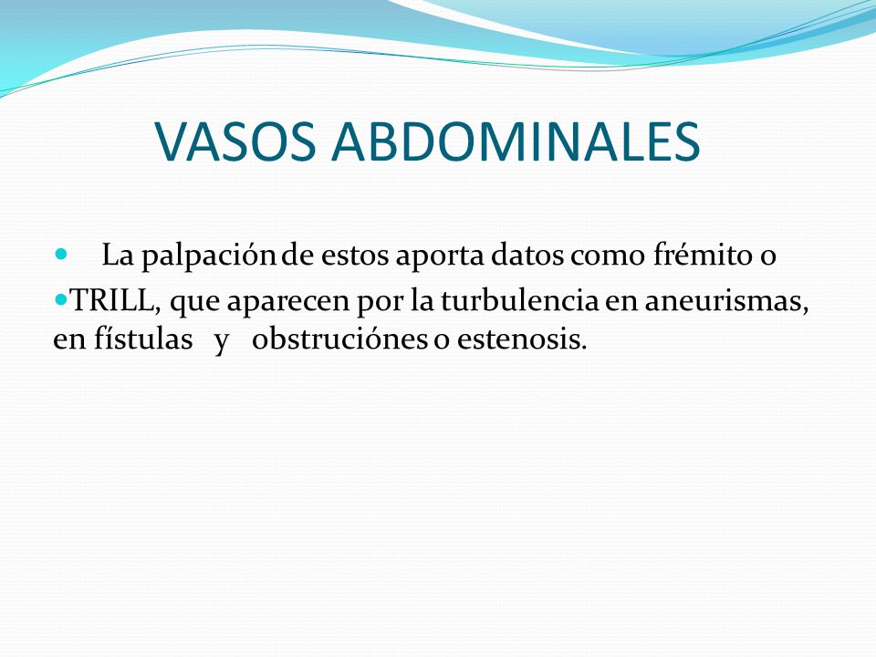 VASOS ABDOMINALES La palpación de estos aporta datos como frémito o