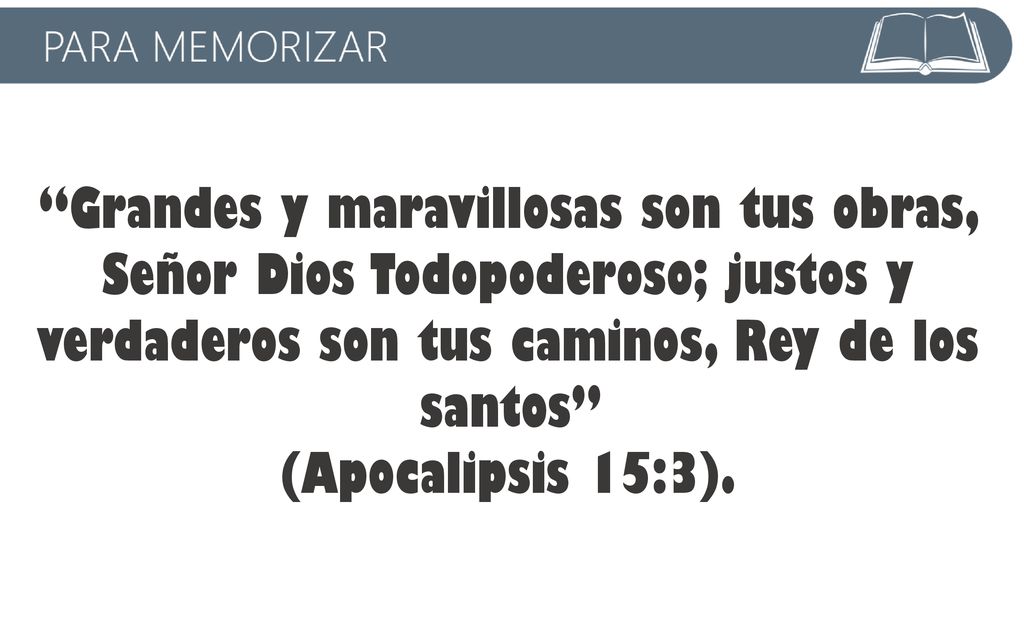 Grandes y maravillosas son tus obras, Señor Dios Todopoderoso; justos y verdaderos son tus caminos, Rey de los santos