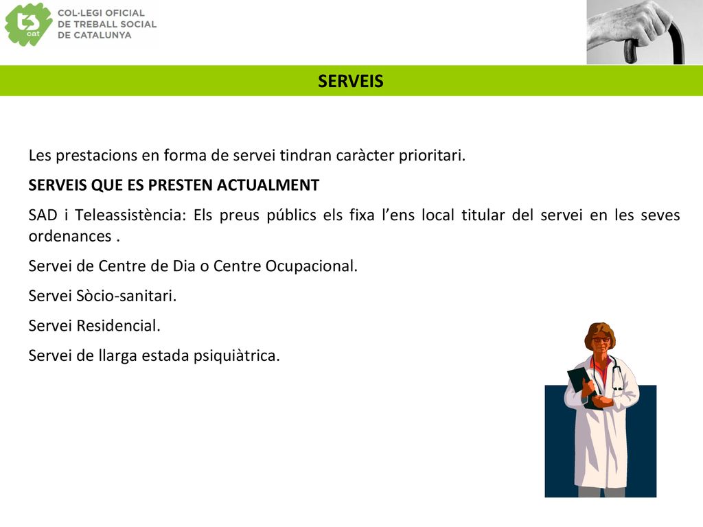 SERVEIS Les prestacions en forma de servei tindran caràcter prioritari. SERVEIS QUE ES PRESTEN ACTUALMENT.