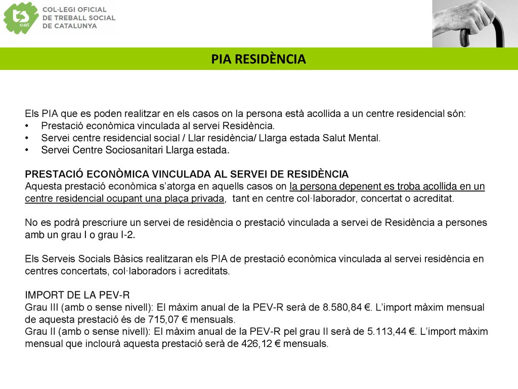PIA RESIDÈNCIA Els PIA que es poden realitzar en els casos on la persona està acollida a un centre residencial són: