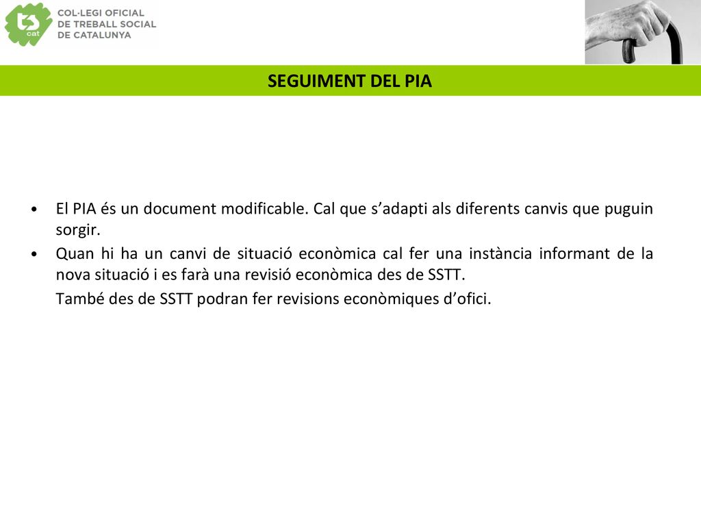 SEGUIMENT DEL PIA El PIA és un document modificable. Cal que s’adapti als diferents canvis que puguin sorgir.