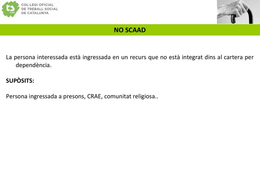 NO SCAAD La persona interessada està ingressada en un recurs que no està integrat dins al cartera per dependència.