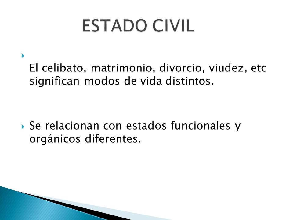 ESTADO CIVIL El celibato, matrimonio, divorcio, viudez, etc significan modos de vida distintos.
