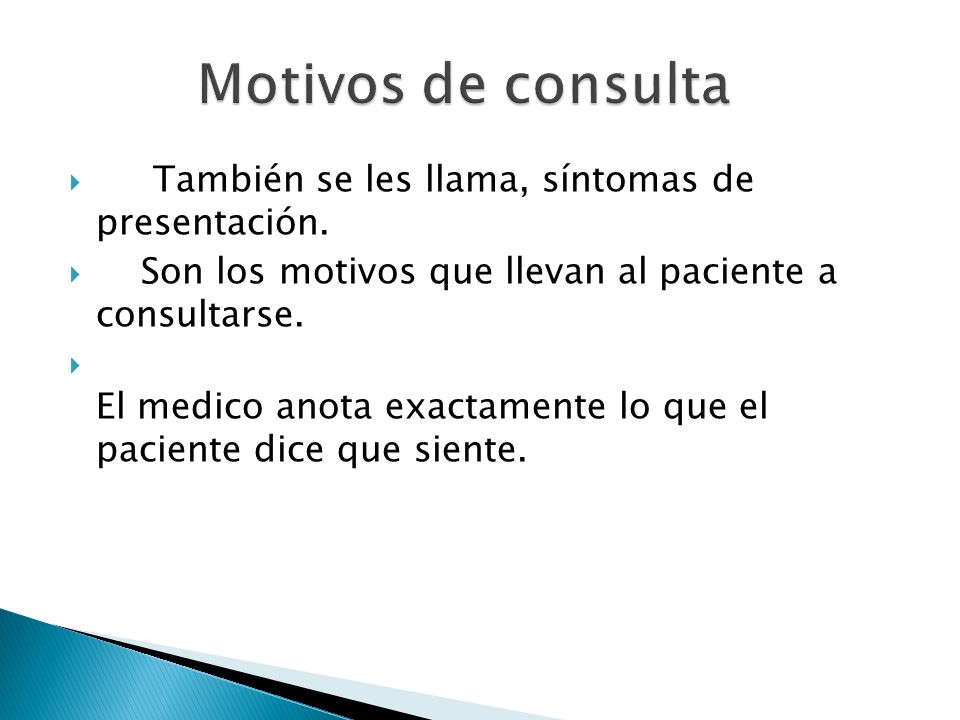 Motivos de consulta También se les llama, síntomas de presentación.