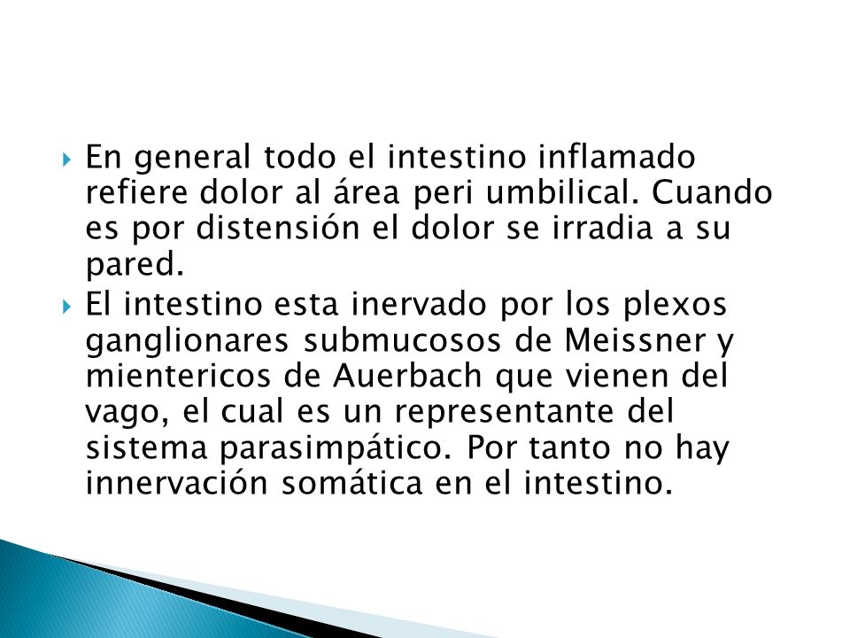 En general todo el intestino inflamado refiere dolor al área peri umbilical. Cuando es por distensión el dolor se irradia a su pared.