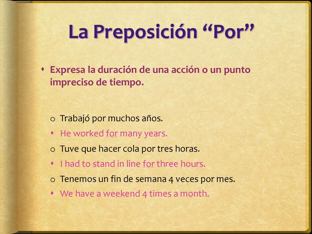 La Preposición Por Expresa la duración de una acción o un punto impreciso de tiempo. Trabajó por muchos años.