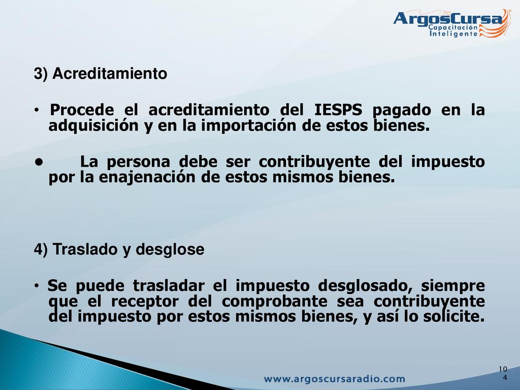 3) Acreditamiento • Procede el acreditamiento del IESPS pagado en la adquisición y en la importación de estos bienes.