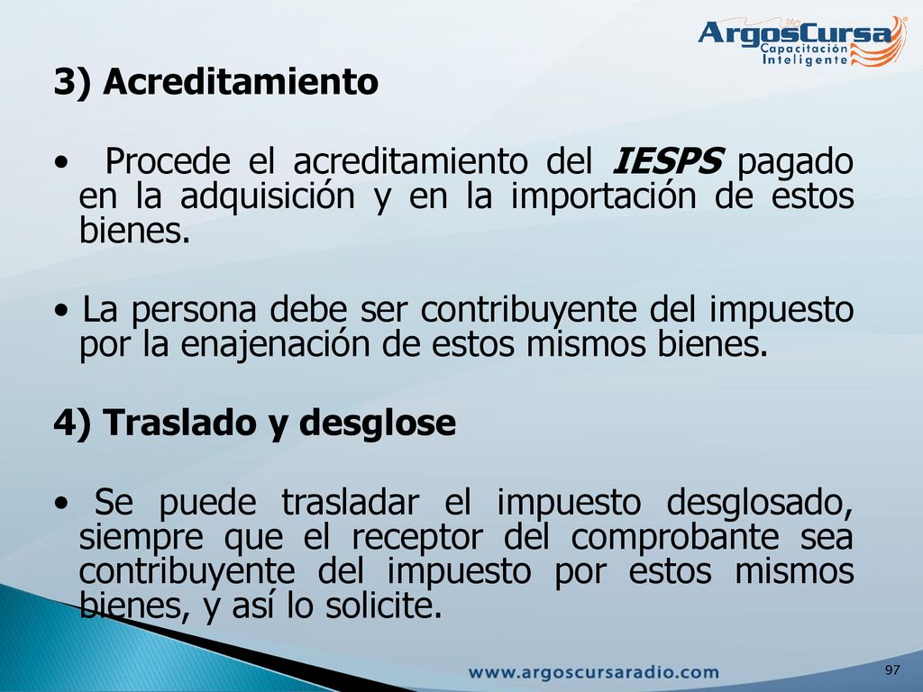 3) Acreditamiento • Procede el acreditamiento del IESPS pagado en la adquisición y en la importación de estos bienes.