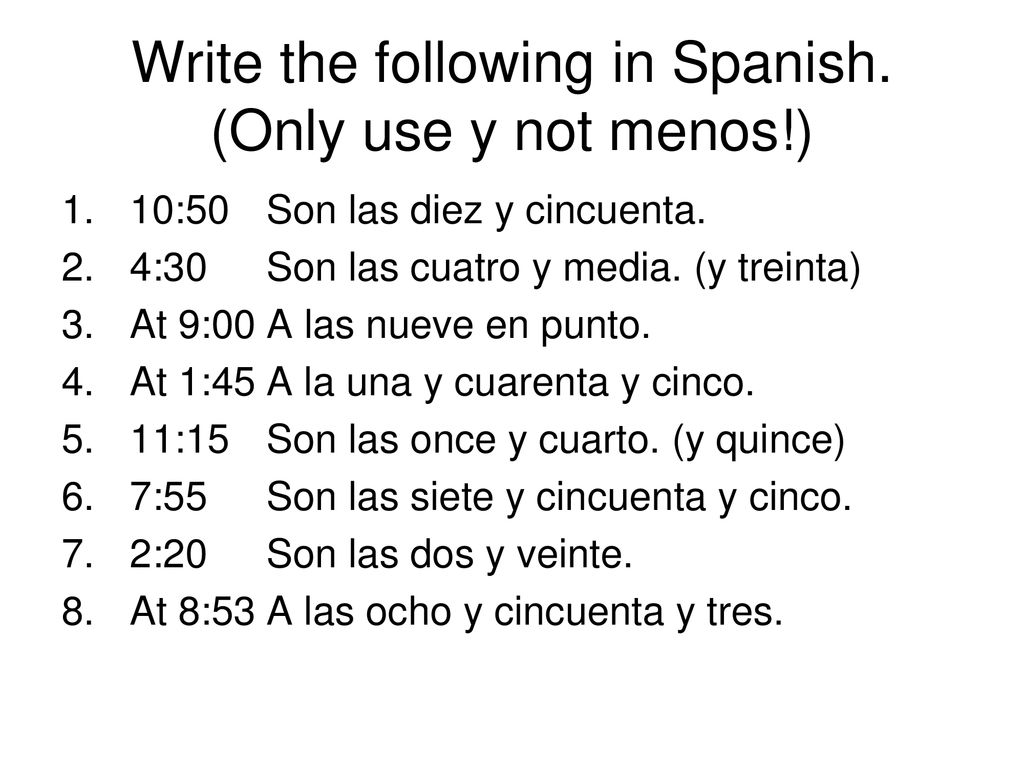 Write the following in Spanish. (Only use y not menos!)