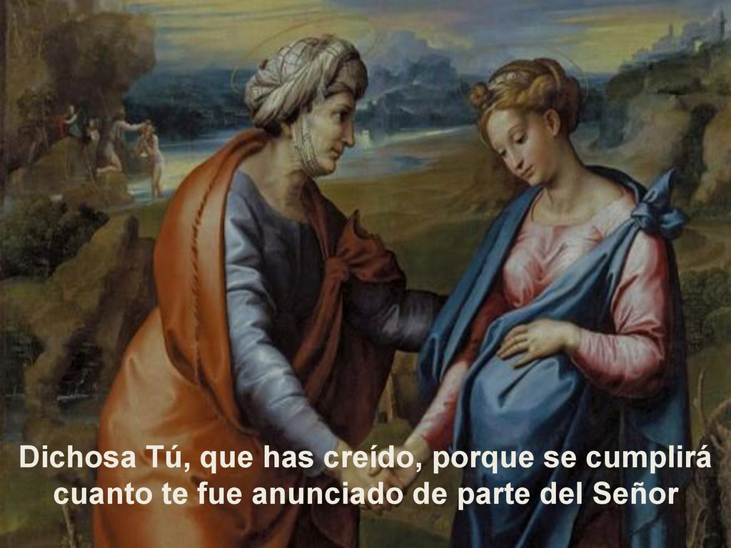 Dichosa Tú, que has creído, porque se cumplirá cuanto te fue anunciado de parte del Señor