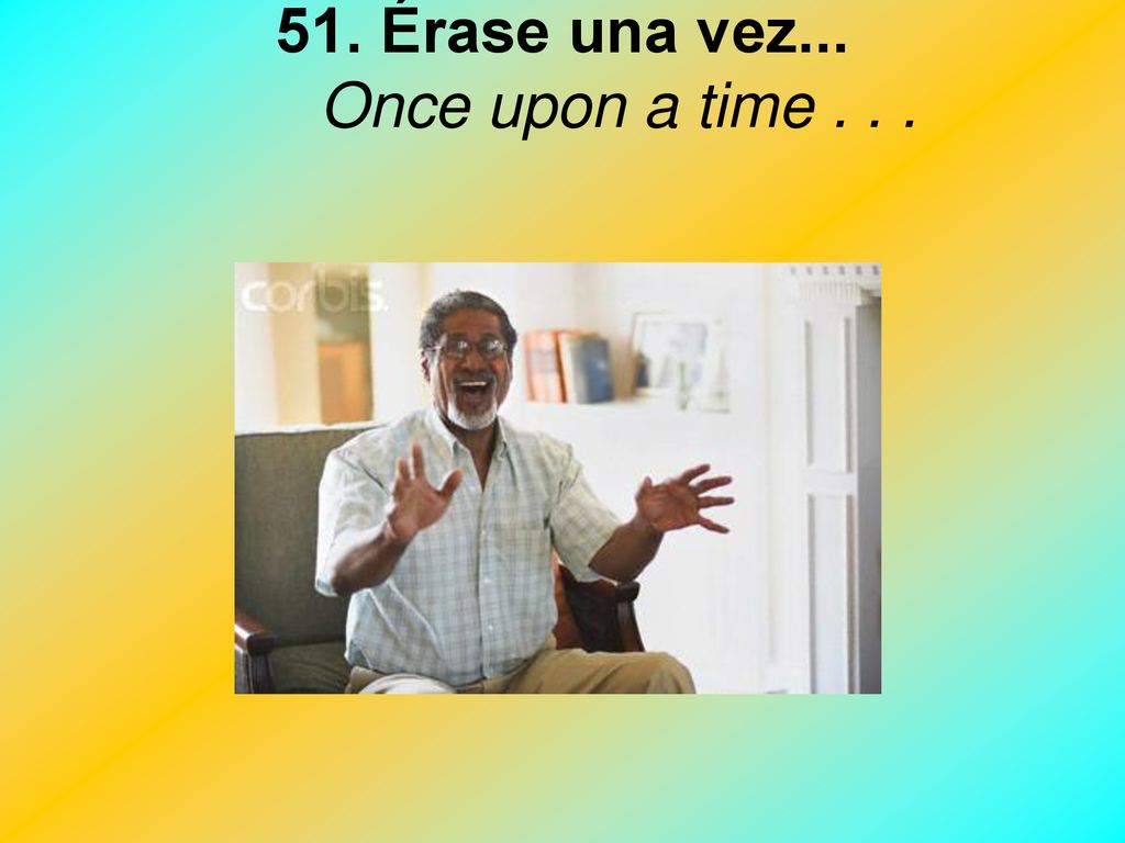 51. Érase una vez... Once upon a time . . .