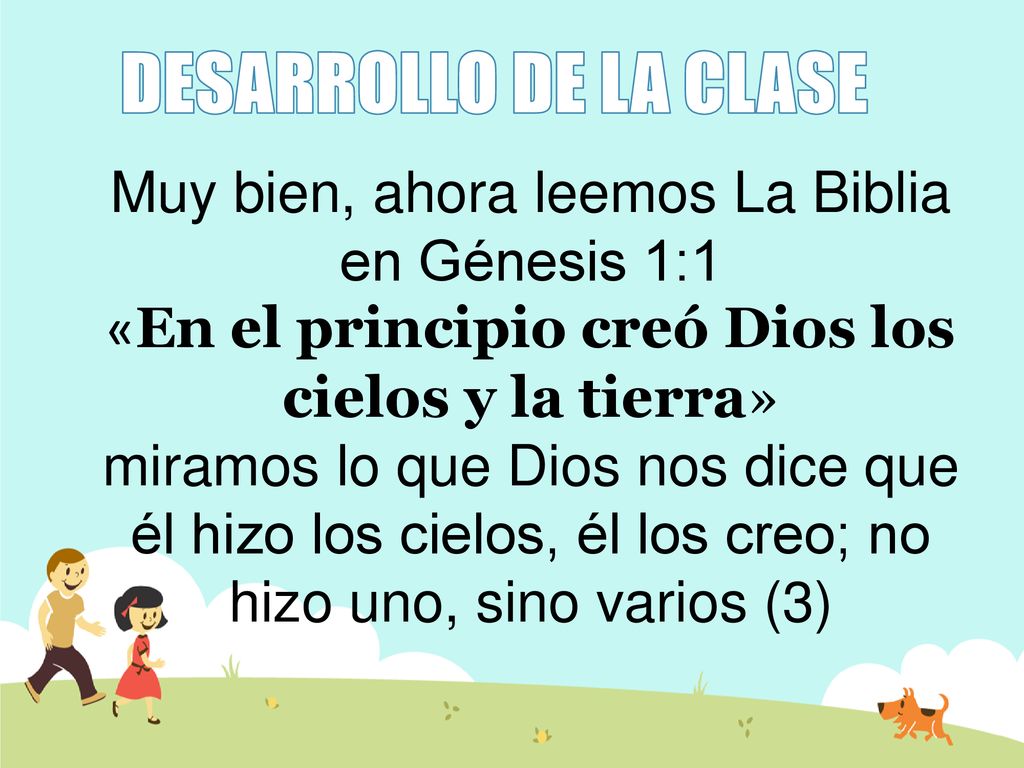 DESARROLLO DE LA CLASE Muy bien, ahora leemos La Biblia en Génesis 1:1