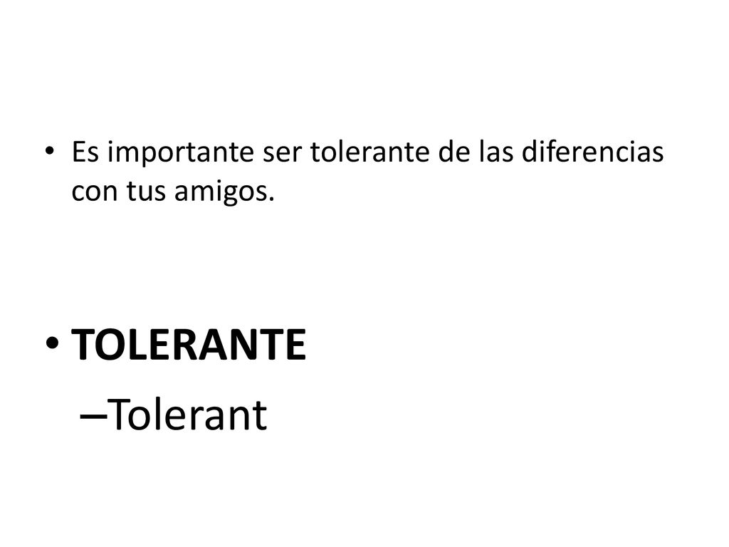 Es importante ser tolerante de las diferencias con tus amigos.