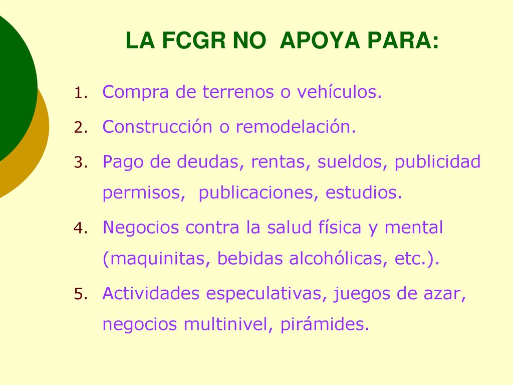 LA FCGR NO APOYA PARA: Compra de terrenos o vehículos.