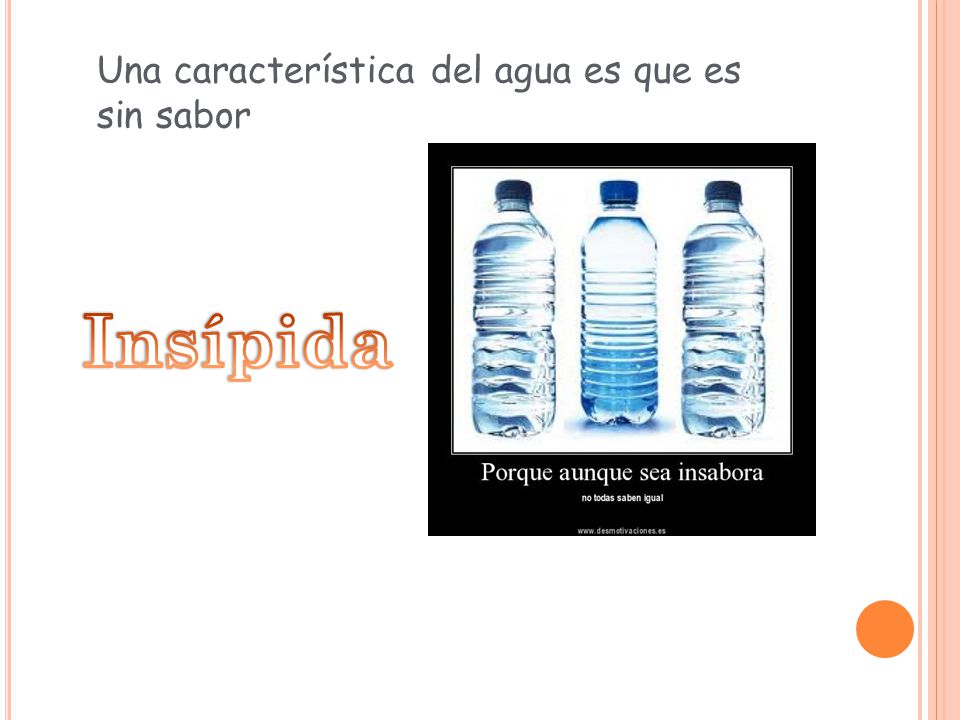 Una característica del agua es que es sin sabor