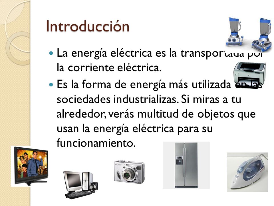 Introducción La energía eléctrica es la transportada por la corriente eléctrica.