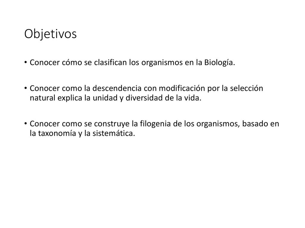 Objetivos Conocer cómo se clasifican los organismos en la Biología.