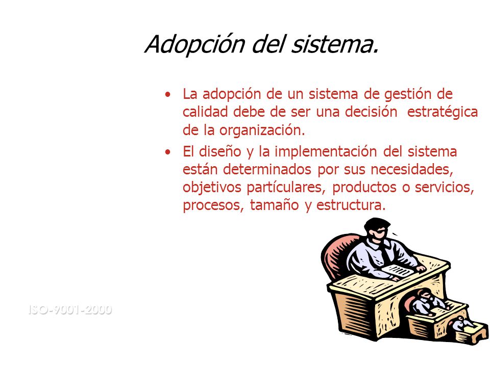 Adopción del sistema. La adopción de un sistema de gestión de calidad debe de ser una decisión estratégica de la organización.