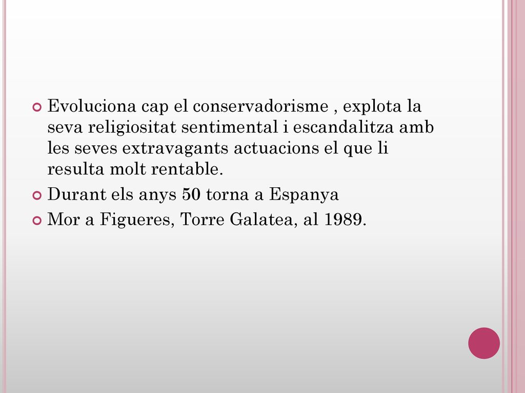 Evoluciona cap el conservadorisme , explota la seva religiositat sentimental i escandalitza amb les seves extravagants actuacions el que li resulta molt rentable.