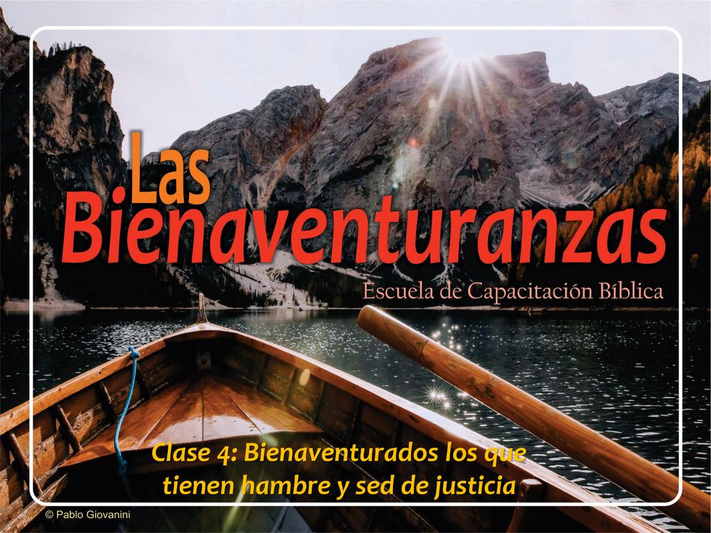 Clase 4: Bienaventurados los que tienen hambre y sed de justicia