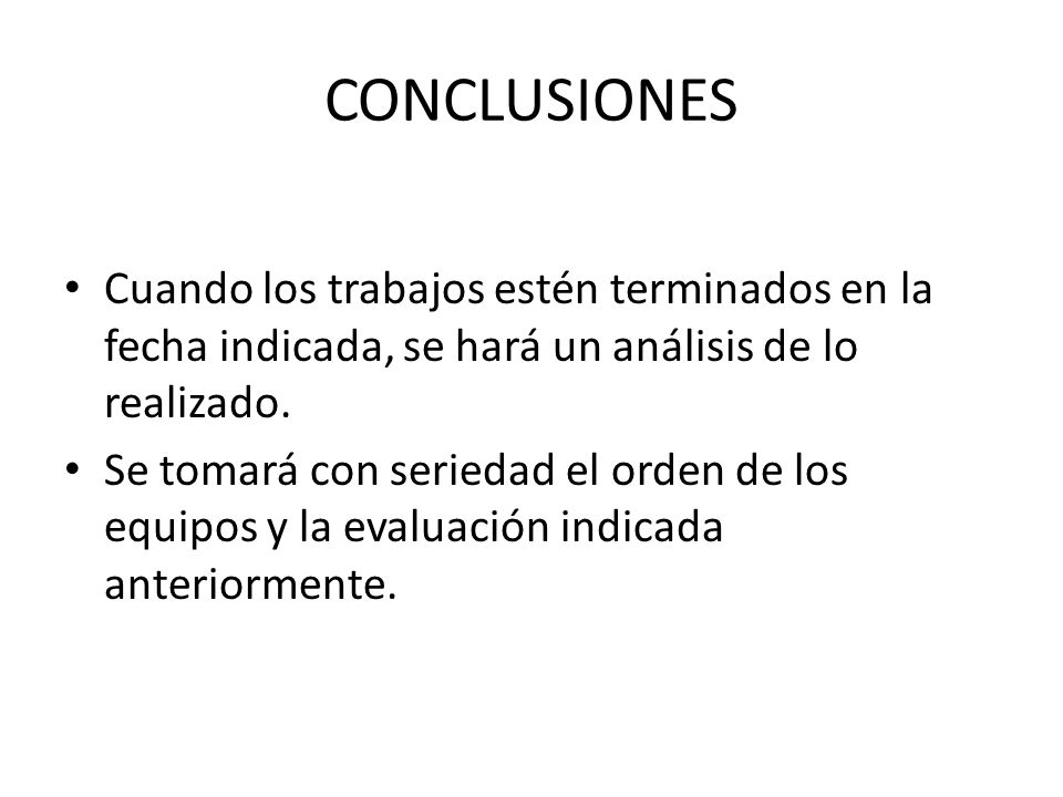 CONCLUSIONES Cuando los trabajos estén terminados en la fecha indicada, se hará un análisis de lo realizado.