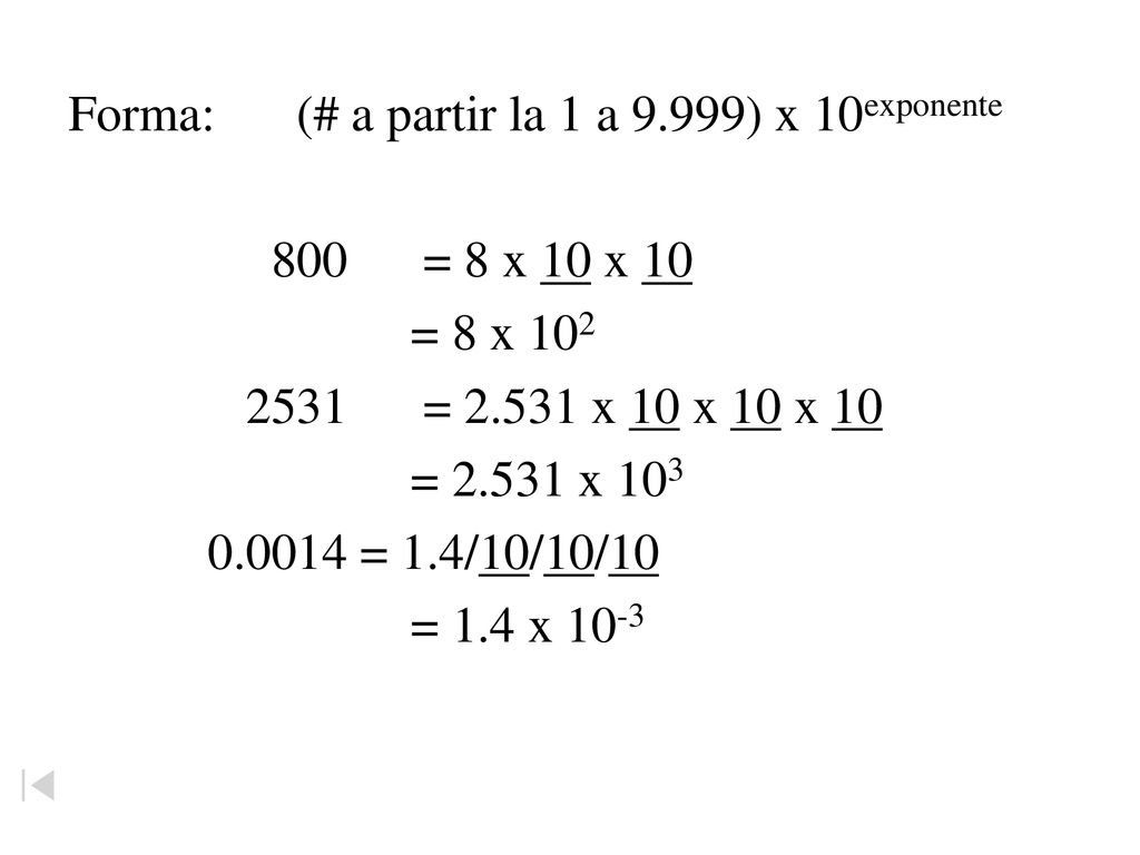 Forma: (# a partir la 1 a 9.999) x 10exponente