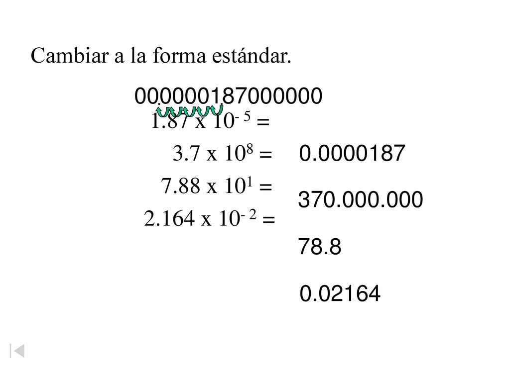 Cambiar a la forma estándar x = 3.7 x 108 = 7.88 x 101 =