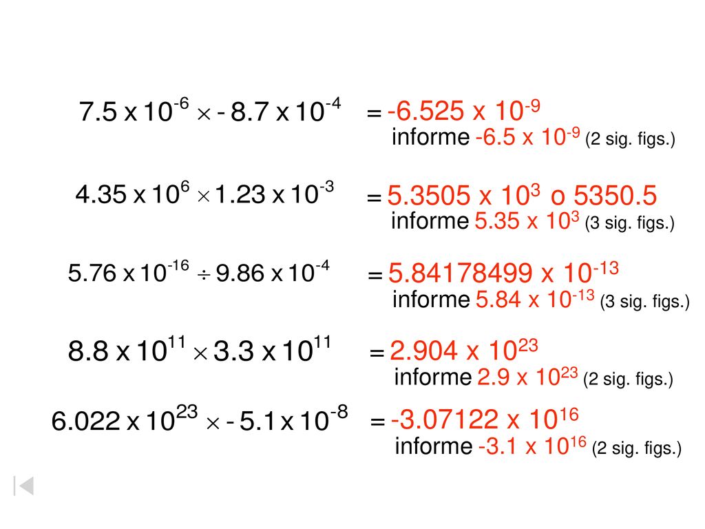 = x 10-9 informe -6.5 x 10-9 (2 sig. figs.) = x 103 o informe 5.35 x 103 (3 sig. figs.)