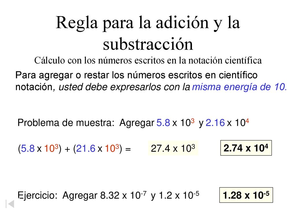 Regla para la adición y la substracción Cálculo con los números escritos en la notación científica