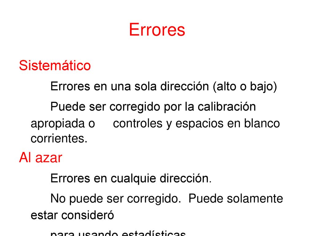 Errores Sistemático Errores en una sola dirección (alto o bajo)