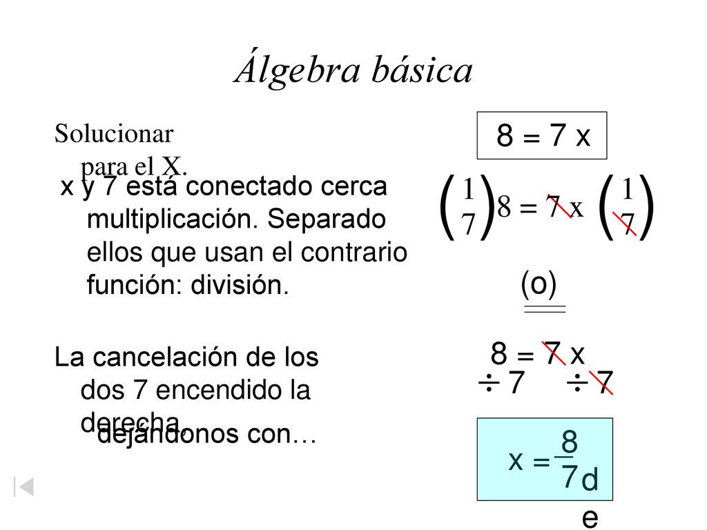 ( ) Álgebra básica 8 = 7 x = 7 x (o) 8 = 7 x 7 x = 8 7 _ del _