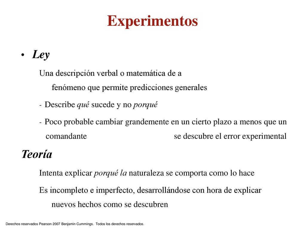 Experimentos Ley. Una descripción verbal o matemática de a fenómeno que permite predicciones generales.