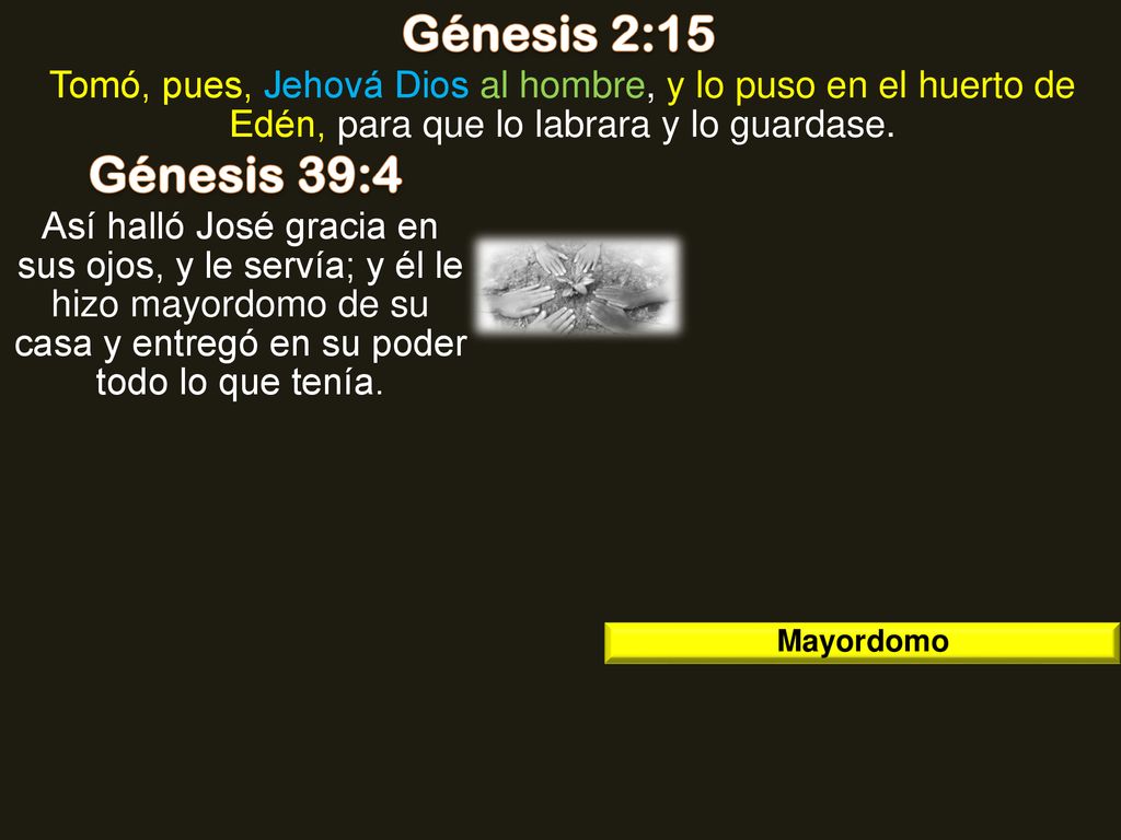 Génesis 2:15 Tomó, pues, Jehová Dios al hombre, y lo puso en el huerto de Edén, para que lo labrara y lo guardase.