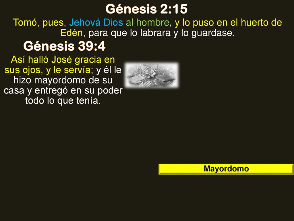 Génesis 2:15 Tomó, pues, Jehová Dios al hombre, y lo puso en el huerto de Edén, para que lo labrara y lo guardase.