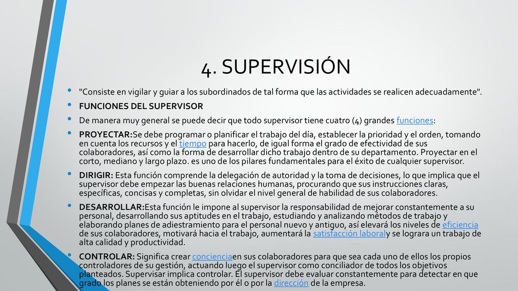 4. SUPERVISIÓN Consiste en vigilar y guiar a los subordinados de tal forma que las actividades se realicen adecuadamente .