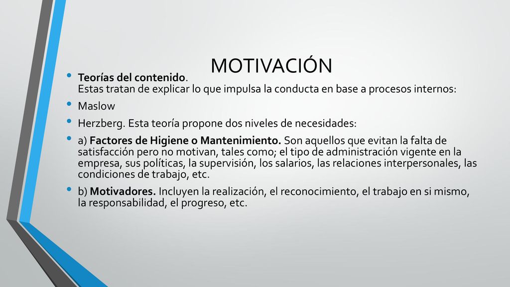 MOTIVACIÓN Teorías del contenido. Estas tratan de explicar lo que impulsa la conducta en base a procesos internos: