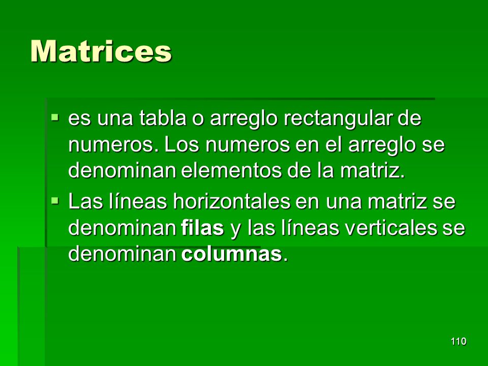 Matrices es una tabla o arreglo rectangular de numeros. Los numeros en el arreglo se denominan elementos de la matriz.