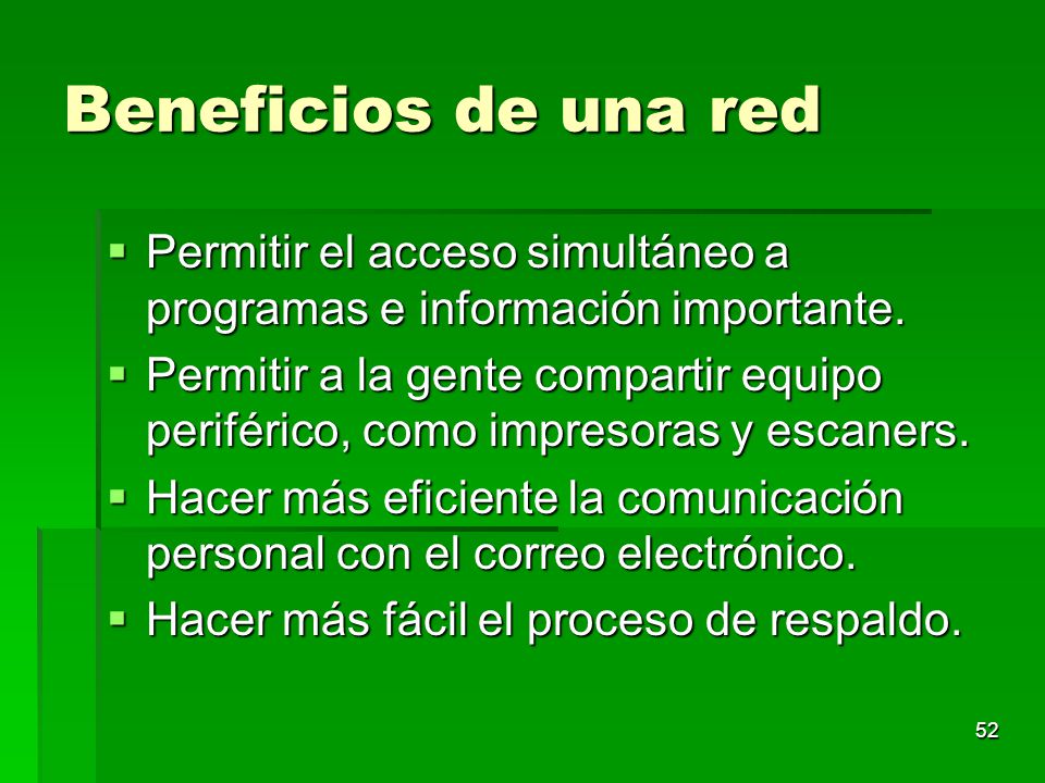 Beneficios de una red Permitir el acceso simultáneo a programas e información importante.