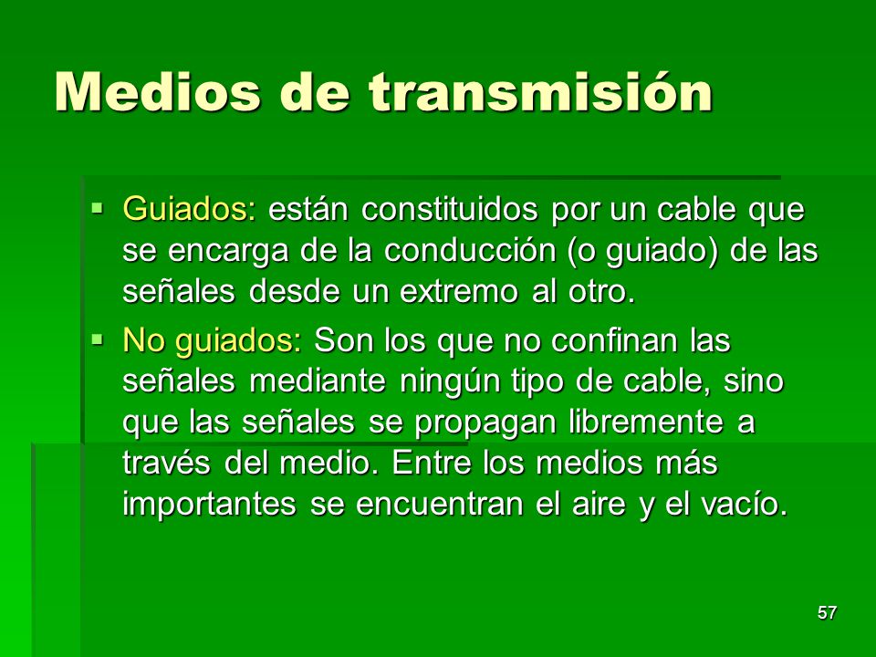 Medios de transmisión Guiados: están constituidos por un cable que se encarga de la conducción (o guiado) de las señales desde un extremo al otro.