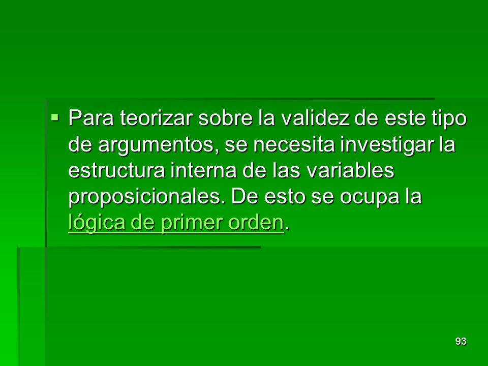 Para teorizar sobre la validez de este tipo de argumentos, se necesita investigar la estructura interna de las variables proposicionales.
